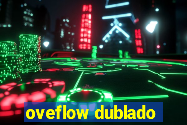 oveflow dublado